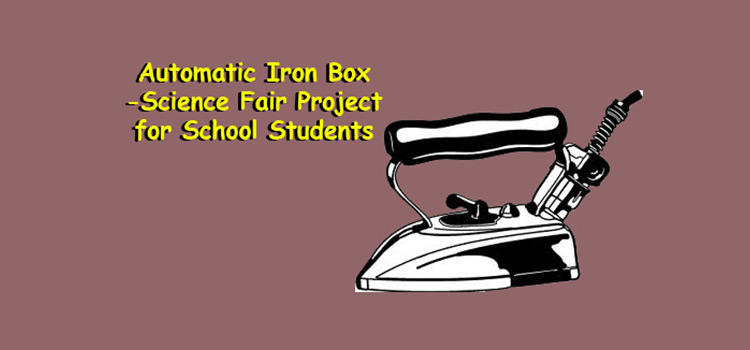 Automatic Iron Box Best Electronic Science Fair Project for School Students