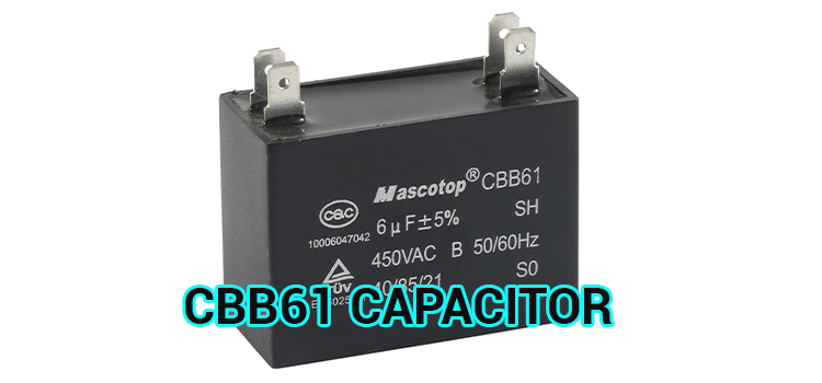 What Is CBB61 Capacitor – Understanding Its Function and Applications