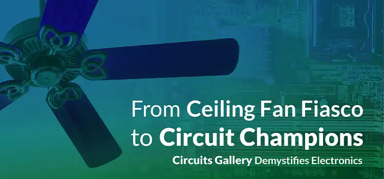 From Ceiling Fan Fiasco to Circuit Champions: Circuits Gallery Demystifies Electronics